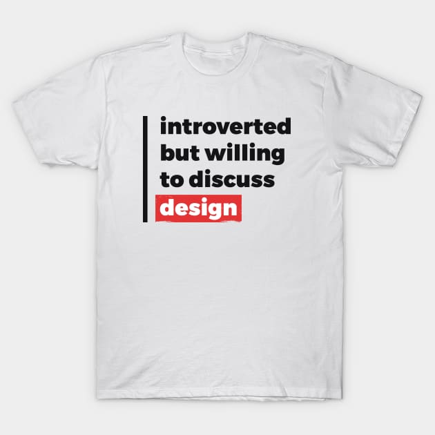 Introverted but willing to discuss design (Black & Red Design) T-Shirt by Optimix